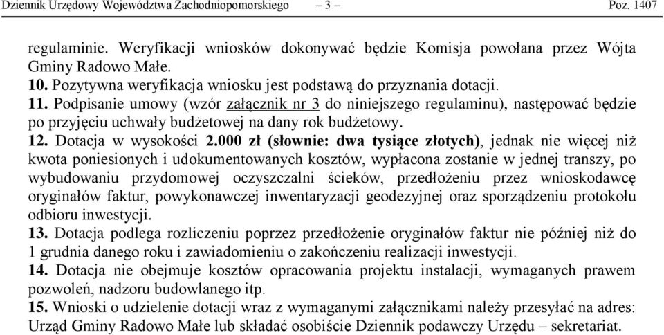 Podpisanie umowy (wzór załącznik nr 3 do niniejszego regulaminu), następować będzie po przyjęciu uchwały budżetowej na dany rok budżetowy. 12. Dotacja w wysokości 2.