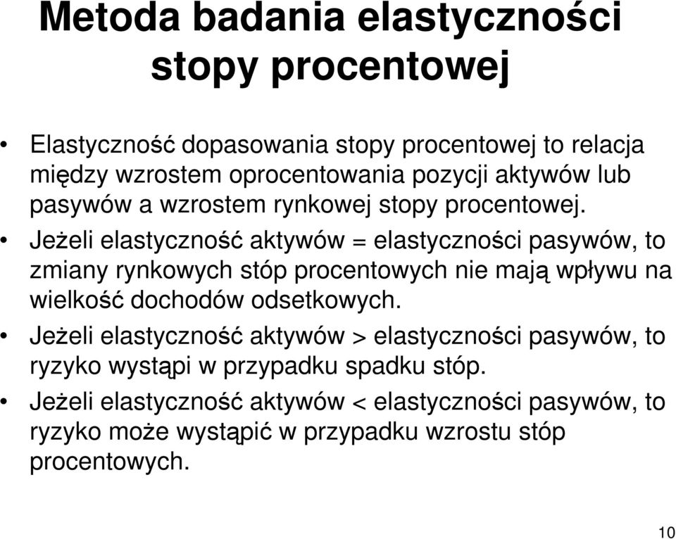 JeŜeli elastyczność aktywów = elastyczności pasywów, to zmiany rynkowych stóp procentowych nie mają wpływu na wielkość dochodów