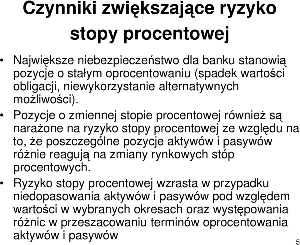 Pozycje o zmiennej stopie procentowej równieŝ są naraŝone na ryzyko stopy procentowej ze względu na to, Ŝe poszczególne pozycje aktywów i pasywów