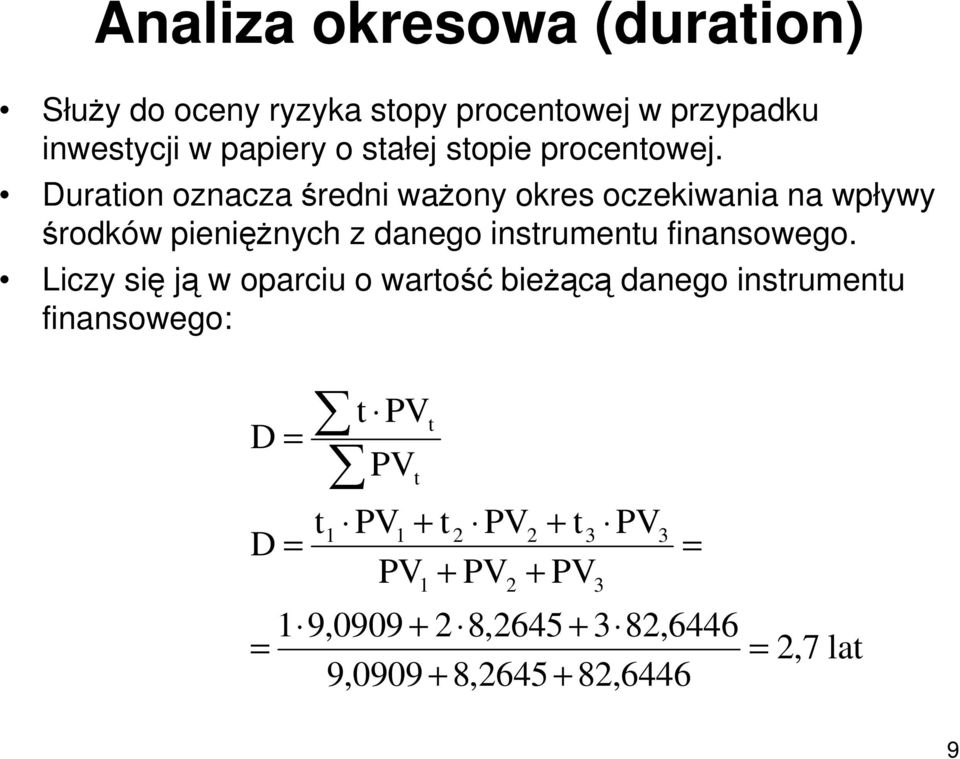 Duration oznacza średni waŝony okres oczekiwania na wpływy środków pienięŝnych z danego instrumentu finansowego.