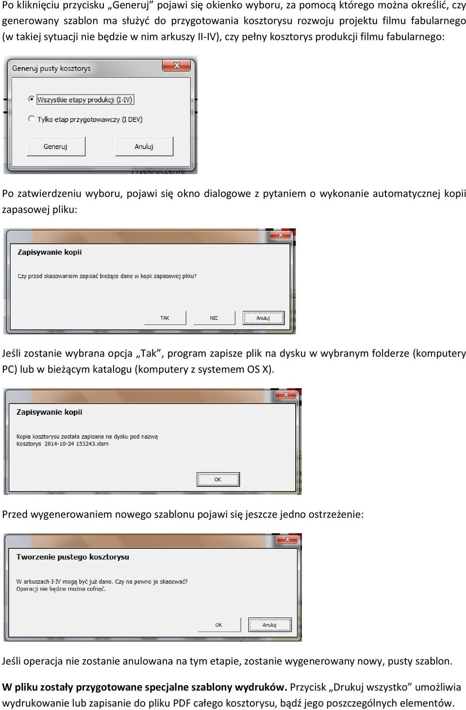 pliku: Jeśli zostanie wybrana opcja Tak, program zapisze plik na dysku w wybranym folderze (komputery PC) lub w bieżącym katalogu (komputery z systemem OS X).