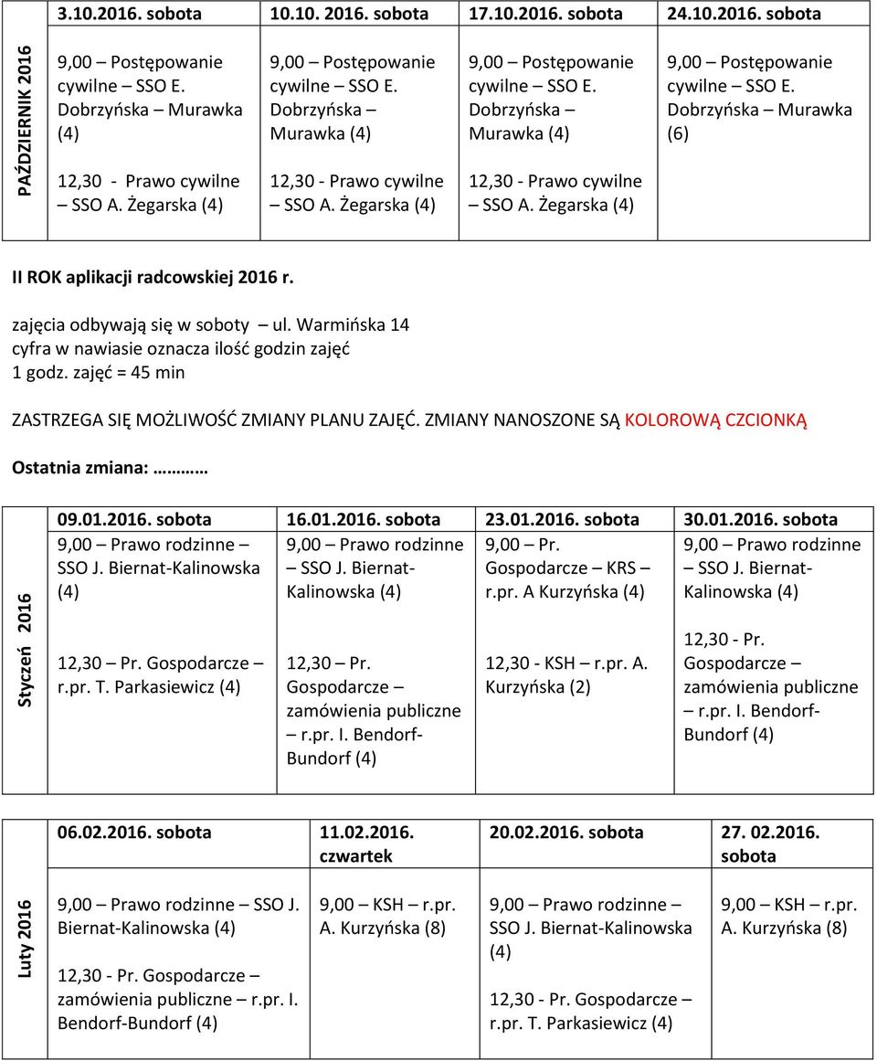 Dobrzyńska Murawka (4) 12,30 - Prawo cywilne SSO A. Żegarska (4) 9,00 Postępowanie cywilne SSO E. Dobrzyńska Murawka (6) II ROK aplikacji radcowskiej 2016 r. zajęcia odbywają się w soboty ul.