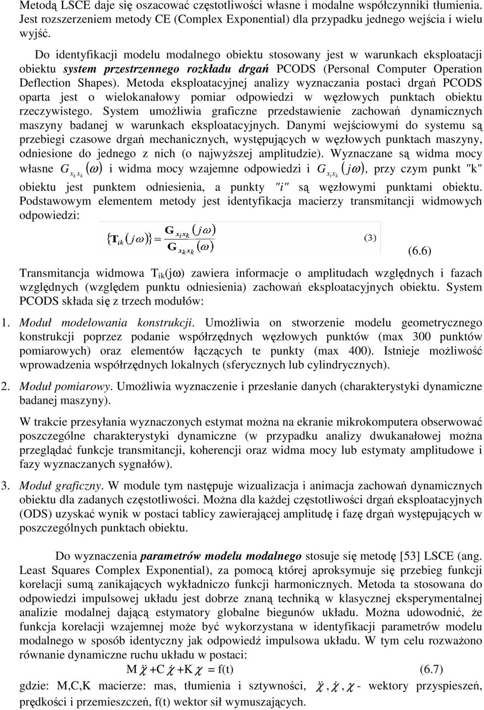 Metoda eksploatacyjnej analizy wyznaczania postaci dga PCODS opata jest o wielokanałowy pomia odpowiedzi w wzłowyc punktac obiektu zeczywistego.
