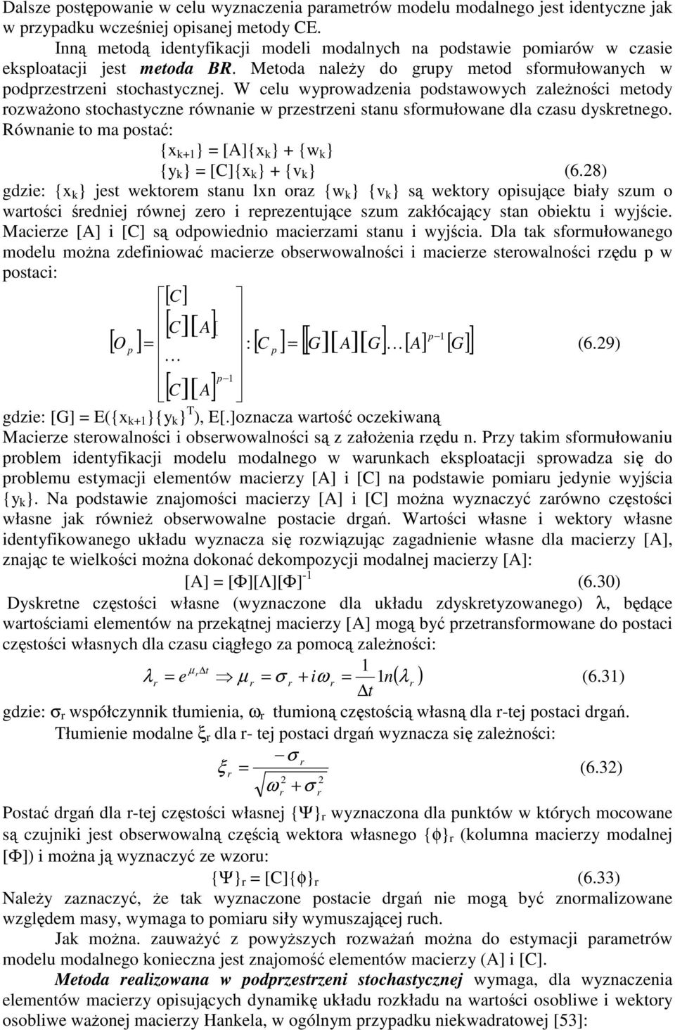 W celu wypowadzenia podstawowyc zalenoci metody ozwaono stocastyczne ównanie w pzestzeni stanu sfomułowane dla czasu dysketnego.