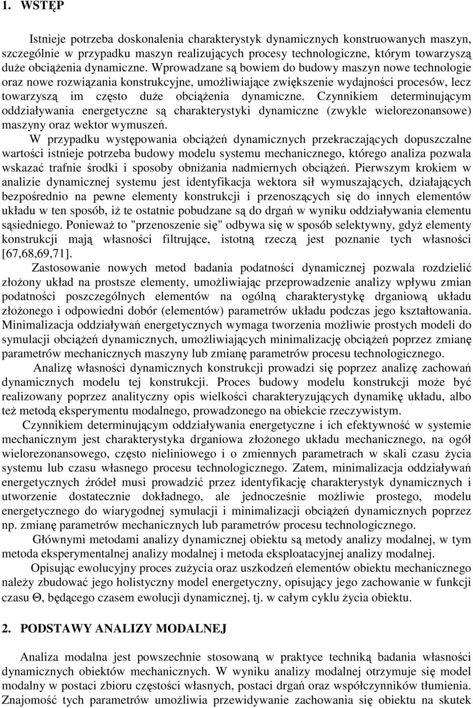Czynnikiem deteminujcym oddziaływania enegetyczne s caakteystyki dynamiczne (zwykle wieloezonansowe) maszyny oaz wekto wymusze.