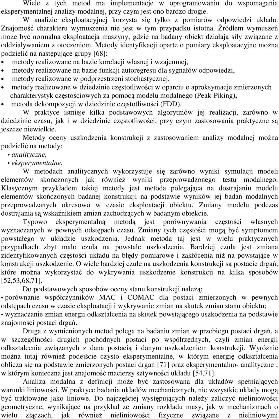 ódłem wymusze moe by nomalna eksploatacja maszyny, gdzie na badany obiekt działaj siły zwizane z oddziaływaniem z otoczeniem.