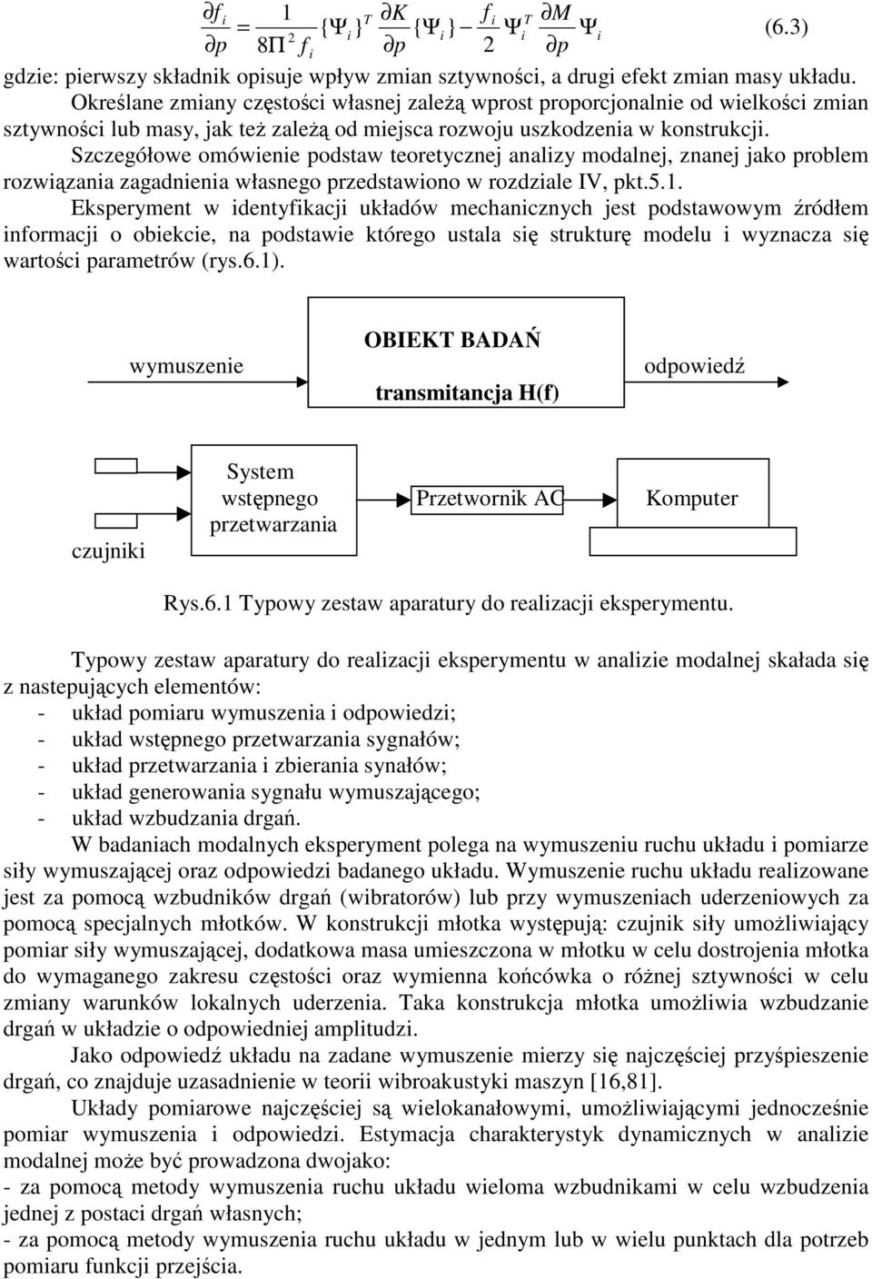 Szczegółowe omówienie podstaw teoetycznej analizy modalnej, znanej jako poblem ozwizania zagadnienia własnego pzedstawiono w ozdziale IV, pkt.5.