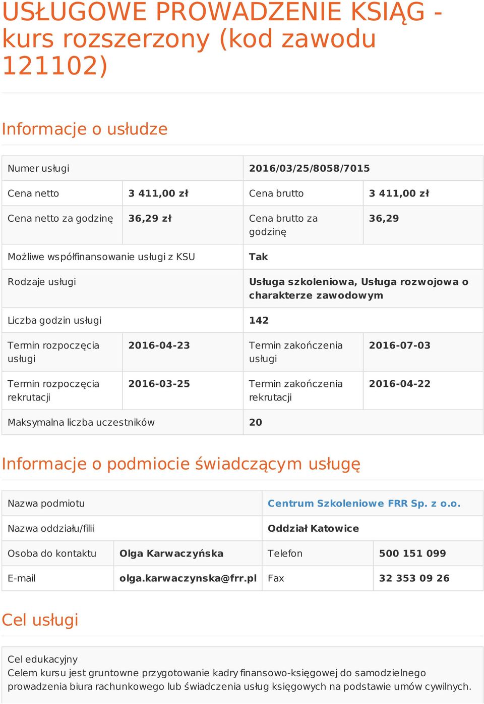 Termin rozpoczęcia rekrutacji 2016-04-23 Termin zakończenia usługi 2016-03-25 Termin zakończenia rekrutacji 2016-07-03 2016-04-22 Maksymalna liczba uczestników 20 Informacje o podmiocie świadczącym