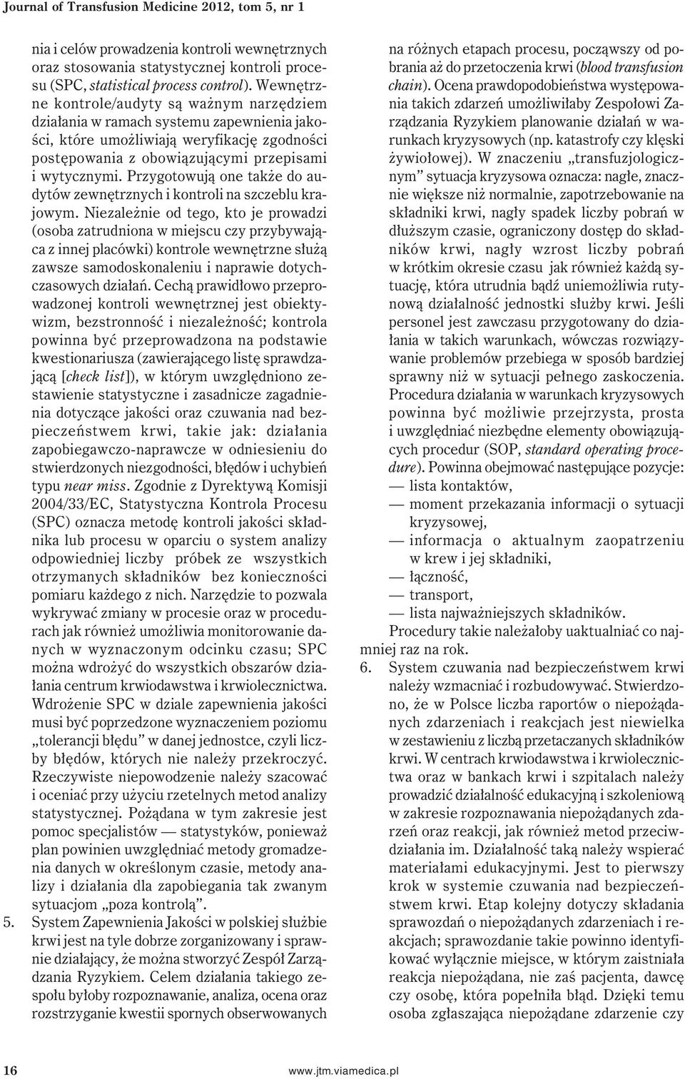 Przygotowują one także do audytów zewnętrznych i kontroli na szczeblu krajowym.