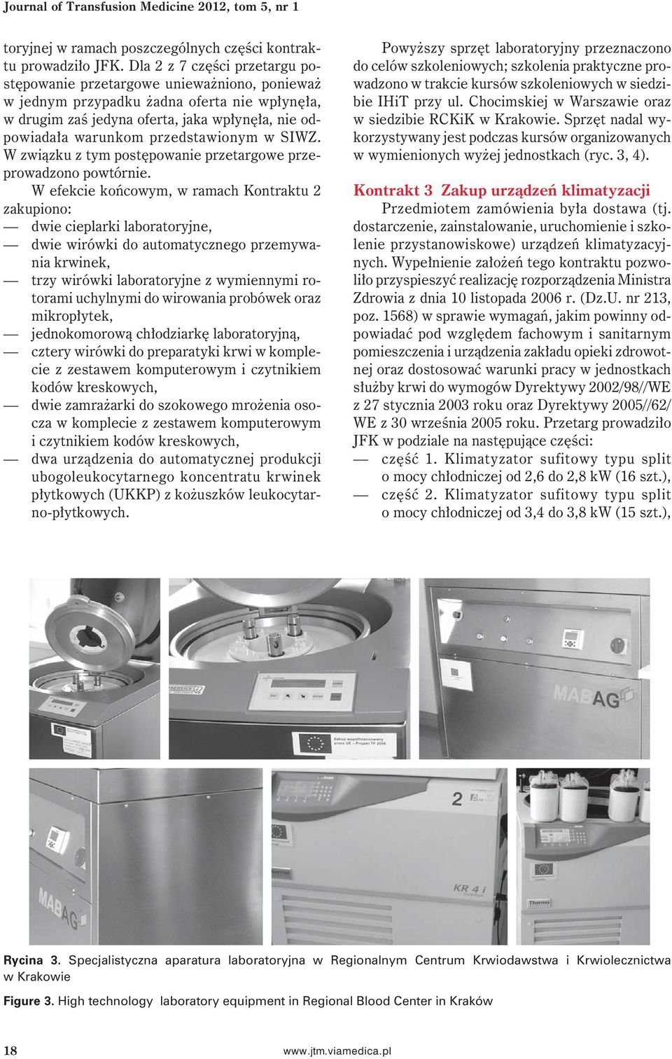 przedstawionym w SIWZ. W związku z tym postępowanie przetargowe przeprowadzono powtórnie.