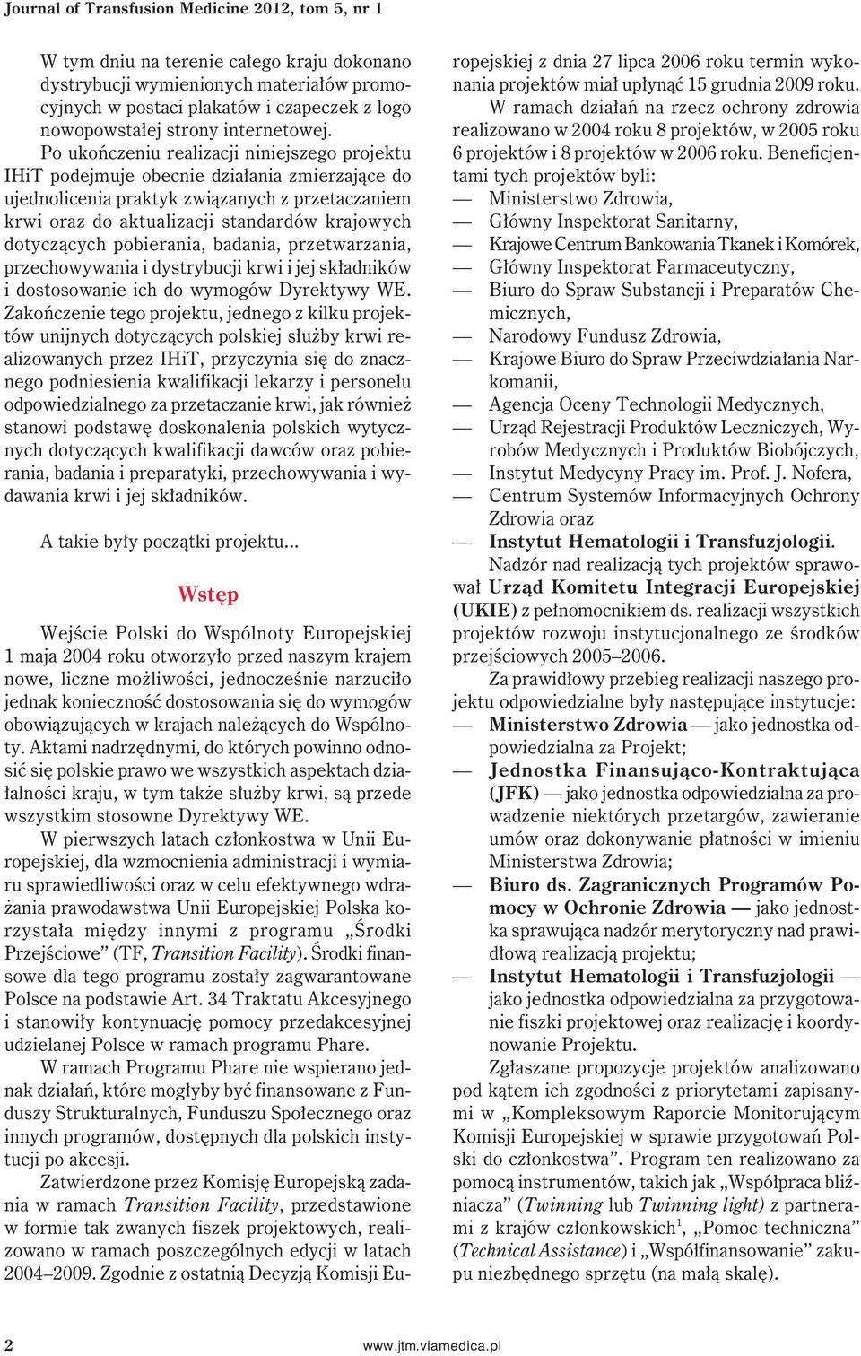 Po ukończeniu realizacji niniejszego projektu IHiT podejmuje obecnie działania zmierzające do ujednolicenia praktyk związanych z przetaczaniem krwi oraz do aktualizacji standardów krajowych