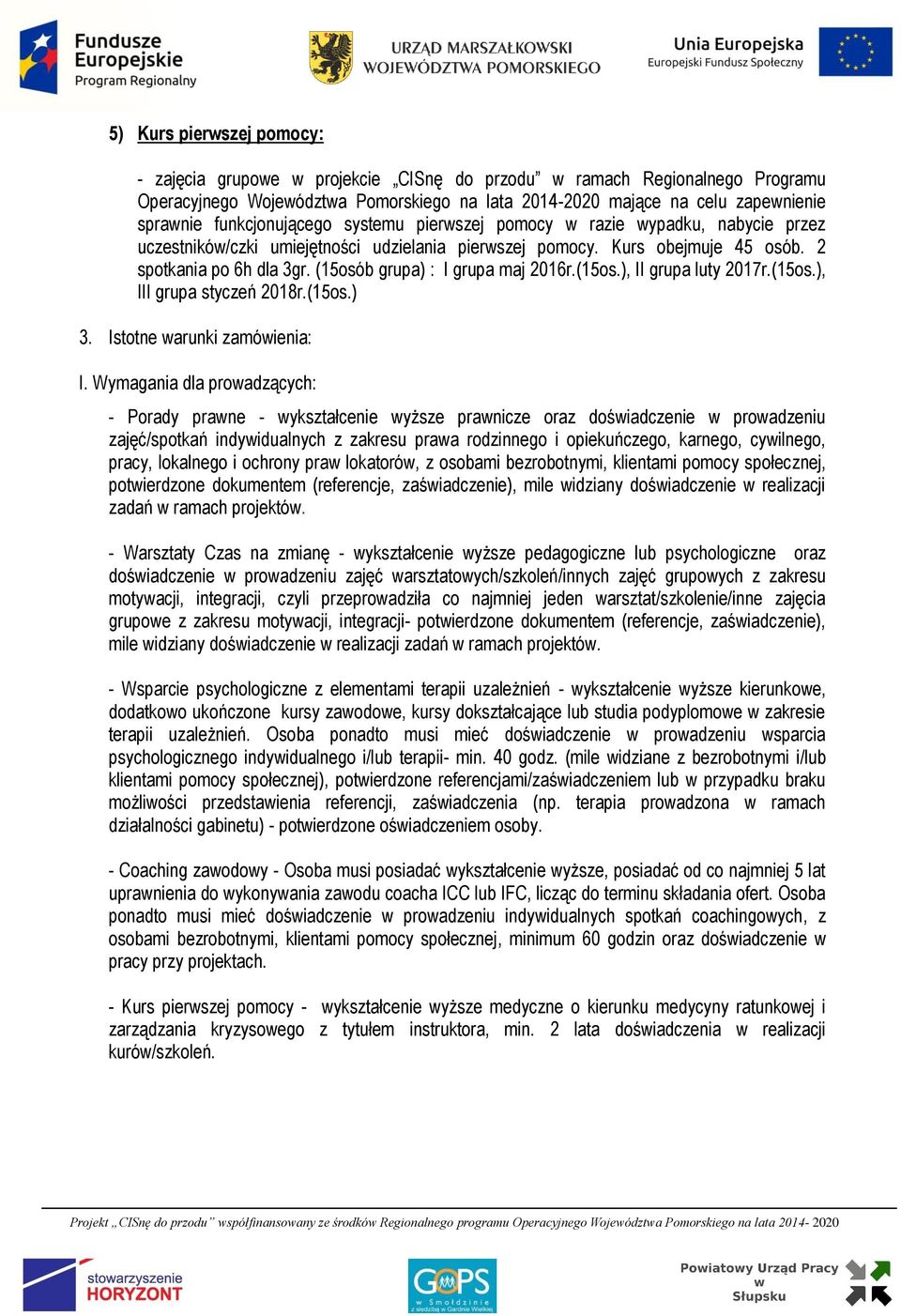 (15osób grupa) : I grupa maj 2016r.(15os.), II grupa luty 2017r.(15os.), III grupa styczeń 2018r.(15os.) 3. Istotne warunki zamówienia: I.