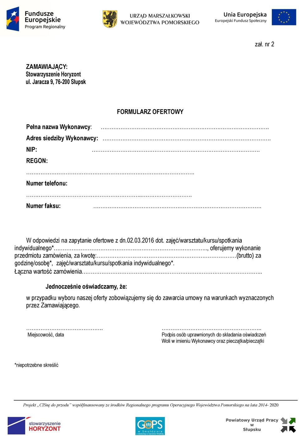 ., oferujemy wykonanie przedmiotu zamówienia, za kwotę: (brutto) za godzinę/osobę*, zajęć/warsztatu/kursu/spotkania indywidualnego*. Łączna wartość zamówienia.