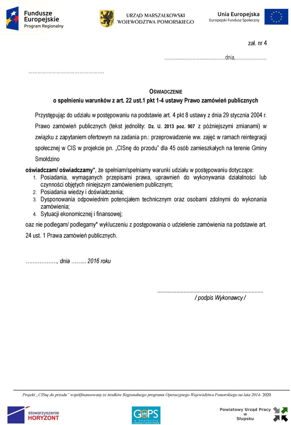 : przeprowadzenie ww. zajęć w ramach reintegracji społecznej w CIS w projekcie pn.