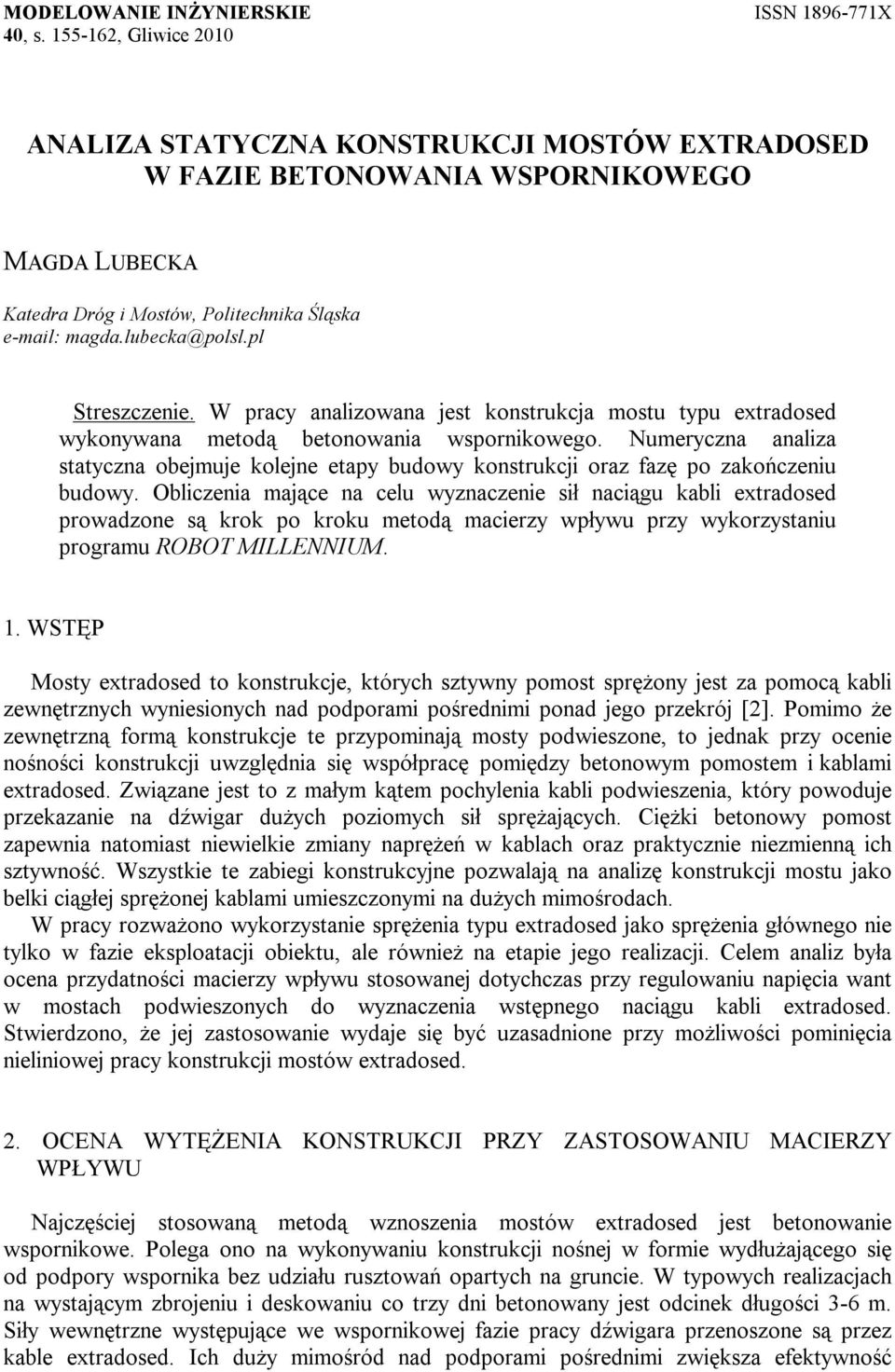 pl Streszczenie. W pracy analizowana jest konstrukcja mostu typu extradosed wykonywana metodą betonowania wspornikowego.