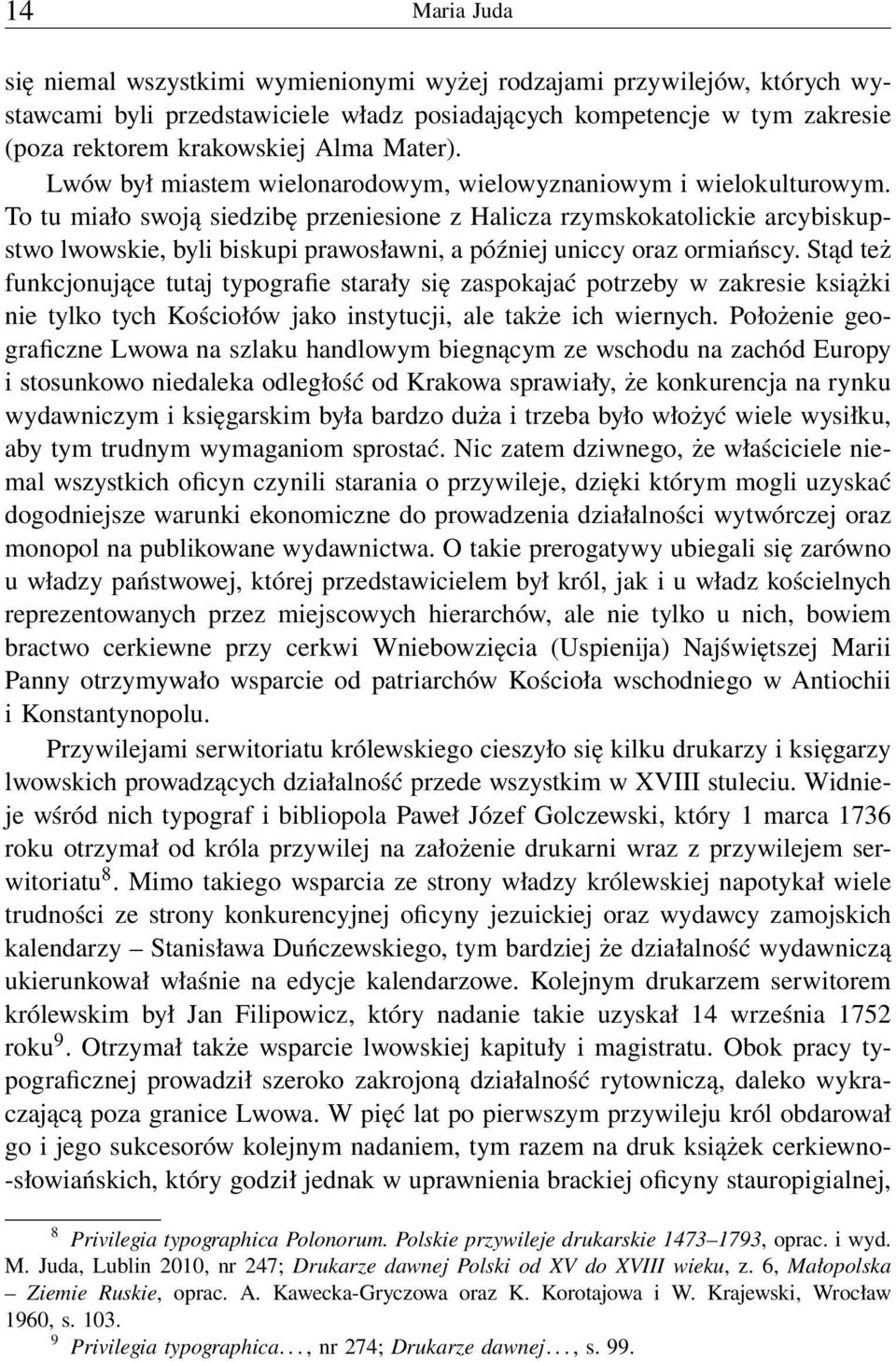 To tu miało swoją siedzibę przeniesione z Halicza rzymskokatolickie arcybiskupstwo lwowskie, byli biskupi prawosławni, a później uniccy oraz ormiańscy.