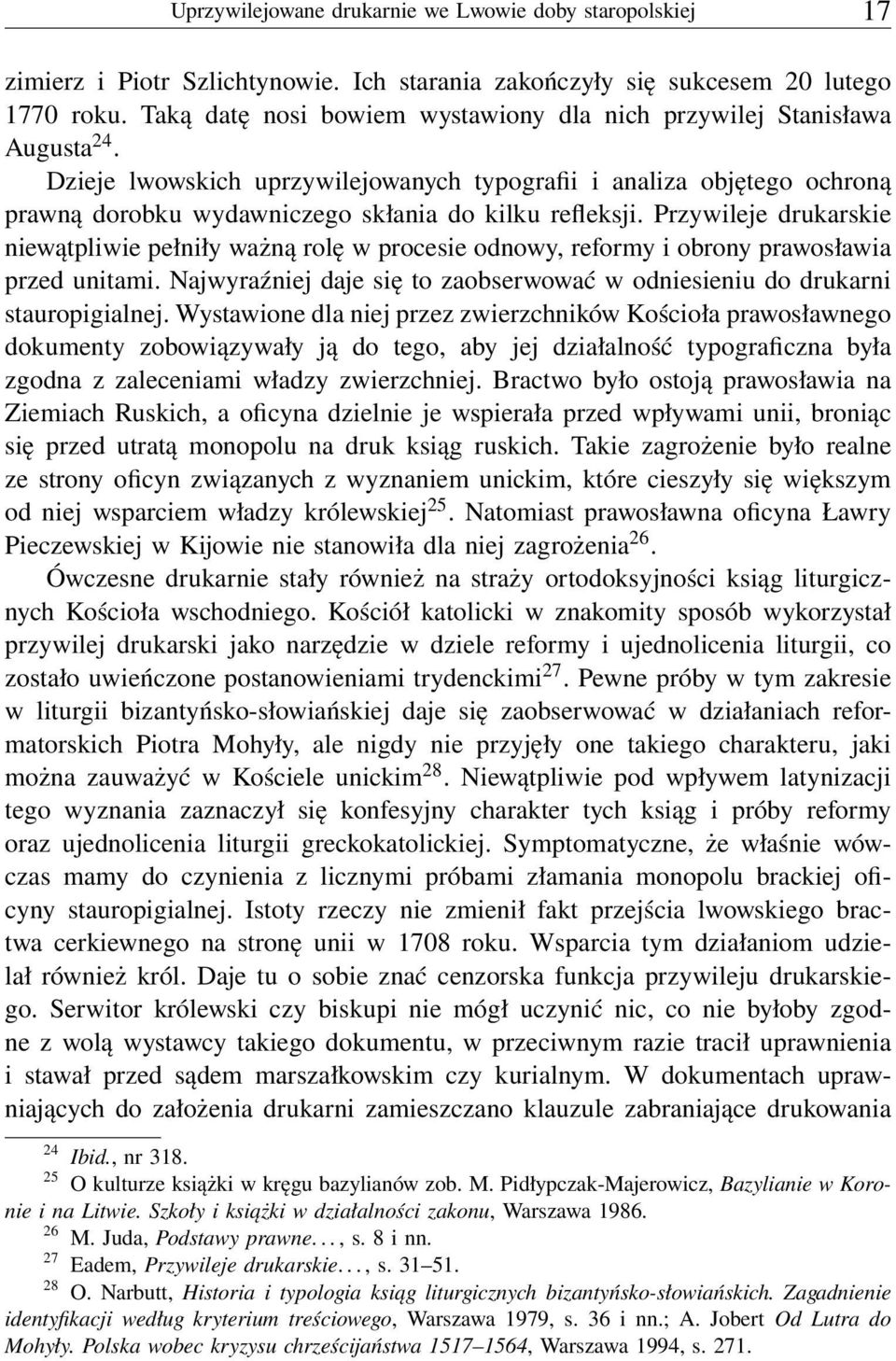 Dzieje lwowskich uprzywilejowanych typografii i analiza objętego ochroną prawną dorobku wydawniczego skłania do kilku refleksji.