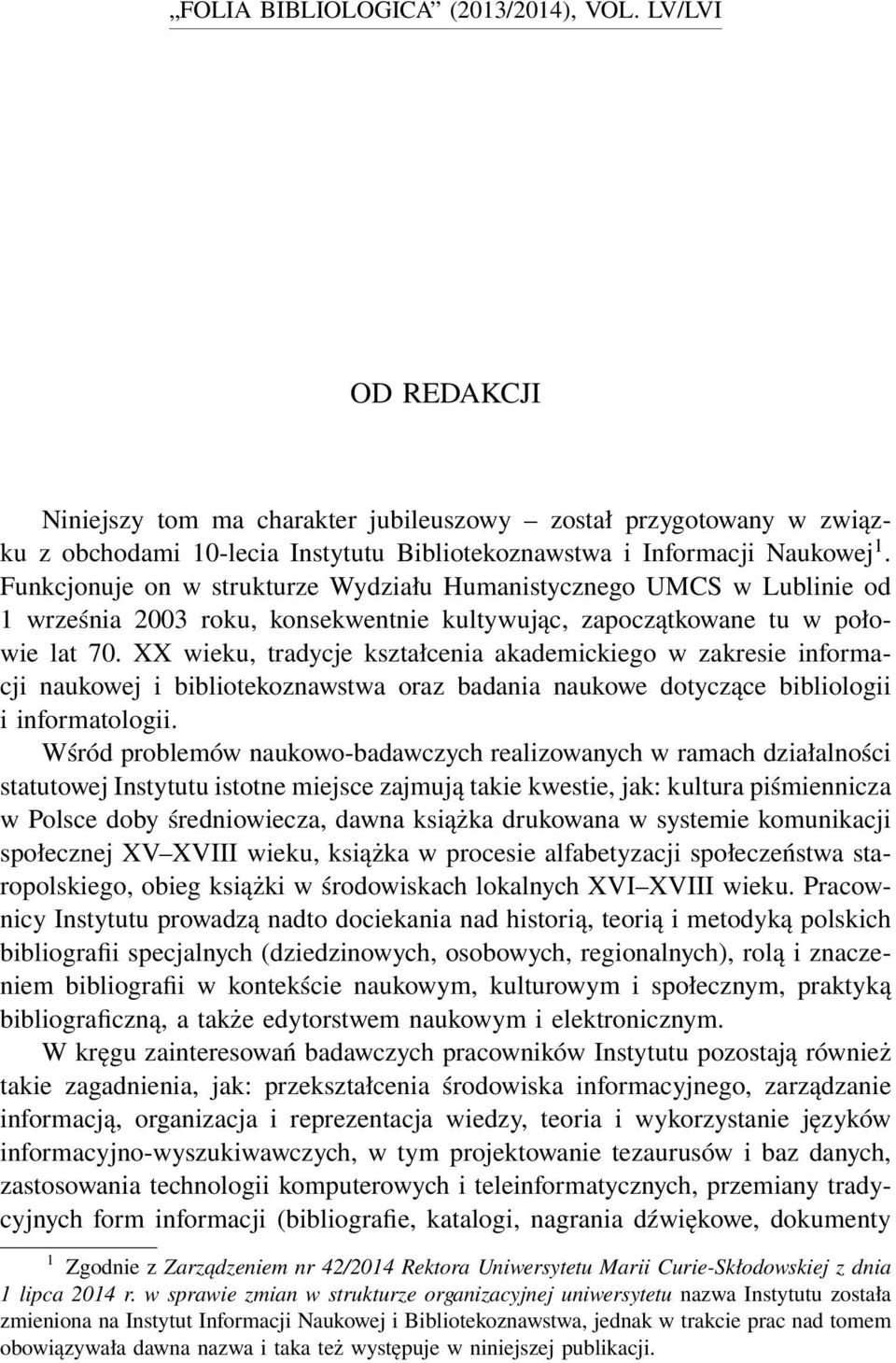 XX wieku, tradycje kształcenia akademickiego w zakresie informacji naukowej i bibliotekoznawstwa oraz badania naukowe dotyczące bibliologii i informatologii.