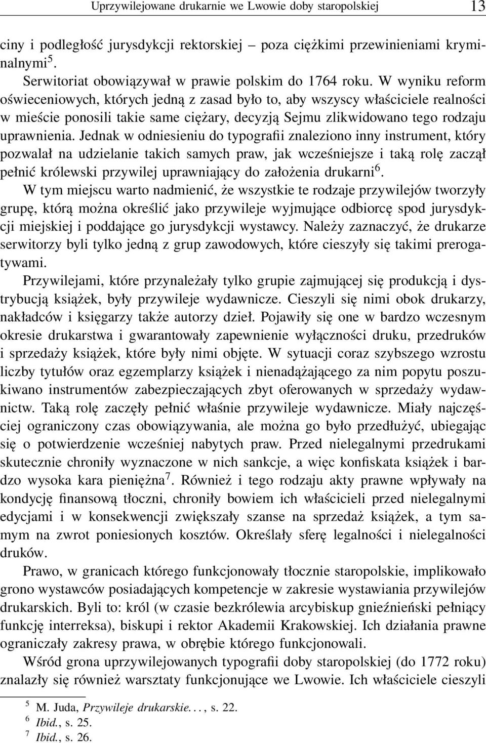 Jednak w odniesieniu do typografii znaleziono inny instrument, który pozwalał na udzielanie takich samych praw, jak wcześniejsze i taką rolę zaczął pełnić królewski przywilej uprawniający do