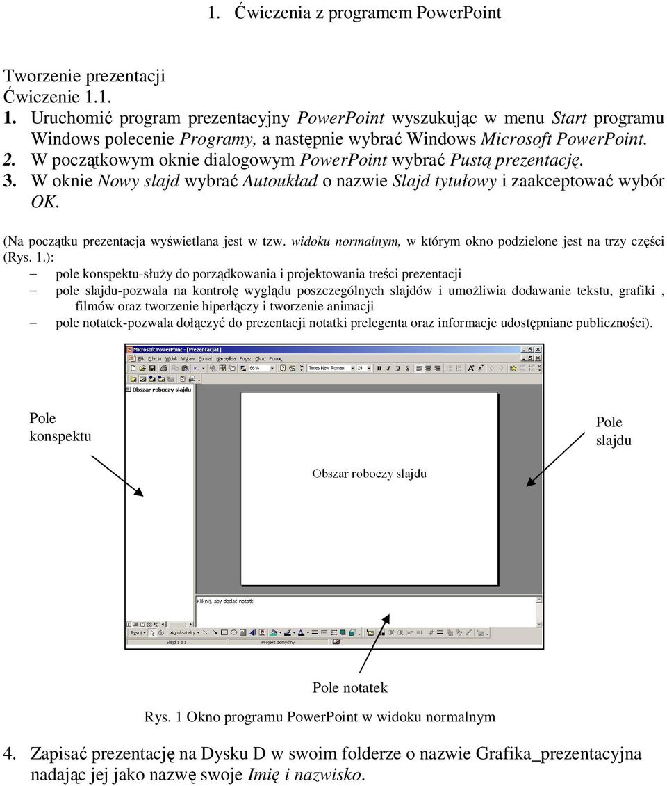 W początkowym oknie dialogowym PowerPoint wybrać Pustą prezentację. 3. W oknie Nowy slajd wybrać Autoukład o nazwie Slajd tytułowy i zaakceptować wybór OK.