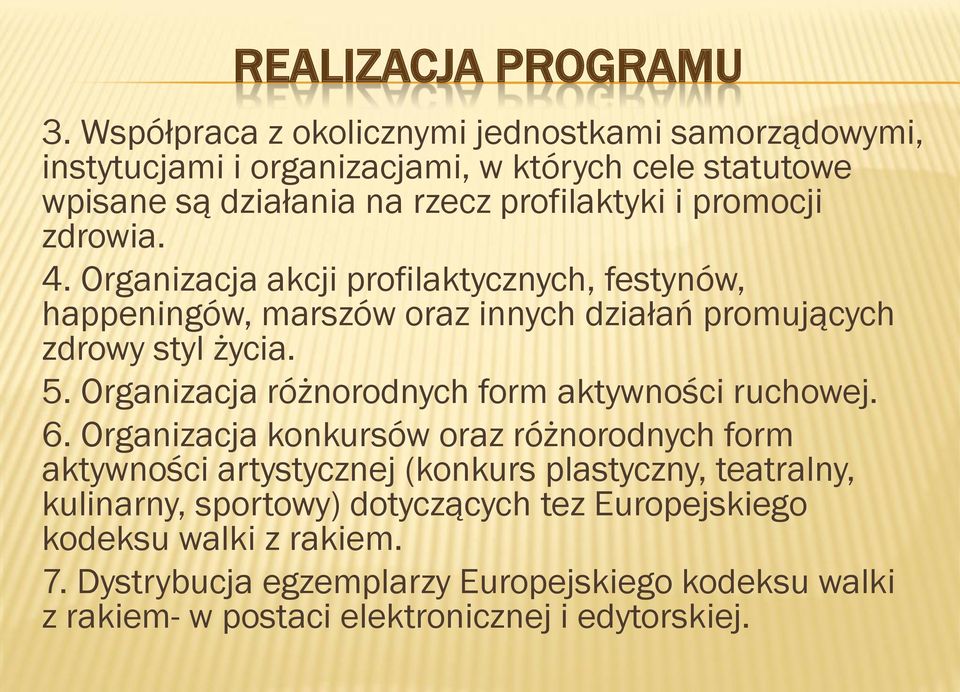 zdrowia. 4. Organizacja akcji profilaktycznych, festynów, happeningów, marszów oraz innych działań promujących zdrowy styl życia. 5.