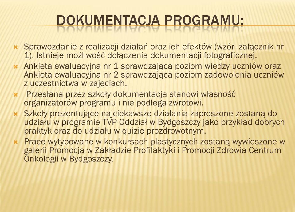 Przesłana przez szkoły dokumentacja stanowi własność organizatorów programu i nie podlega zwrotowi.