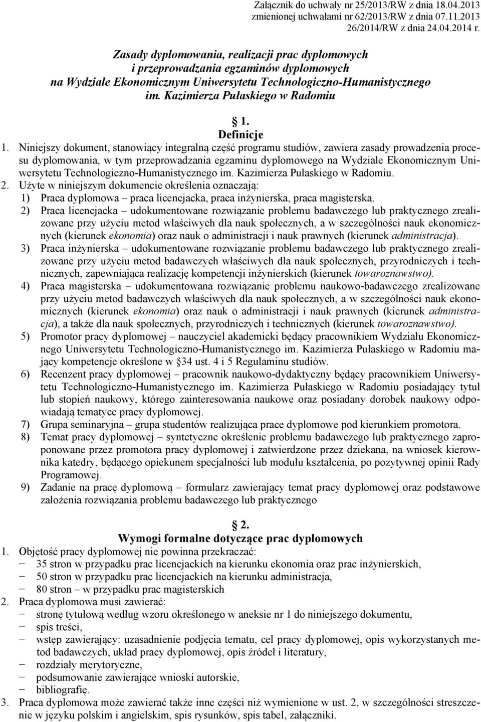 Niniejszy dokument, stanowiący integralną część programu studiów, zawiera zasady prowadzenia procesu dyplomowania, w tym przeprowadzania egzaminu dyplomowego na Wydziale Ekonomicznym Uniwersytetu