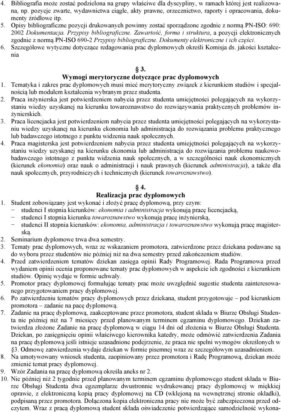 Opisy bibliograficzne pozycji drukowanych powinny zostać sporządzone zgodnie z normą PN-ISO: 690: 2002 Dokumentacja. Przypisy bibliograficzne.