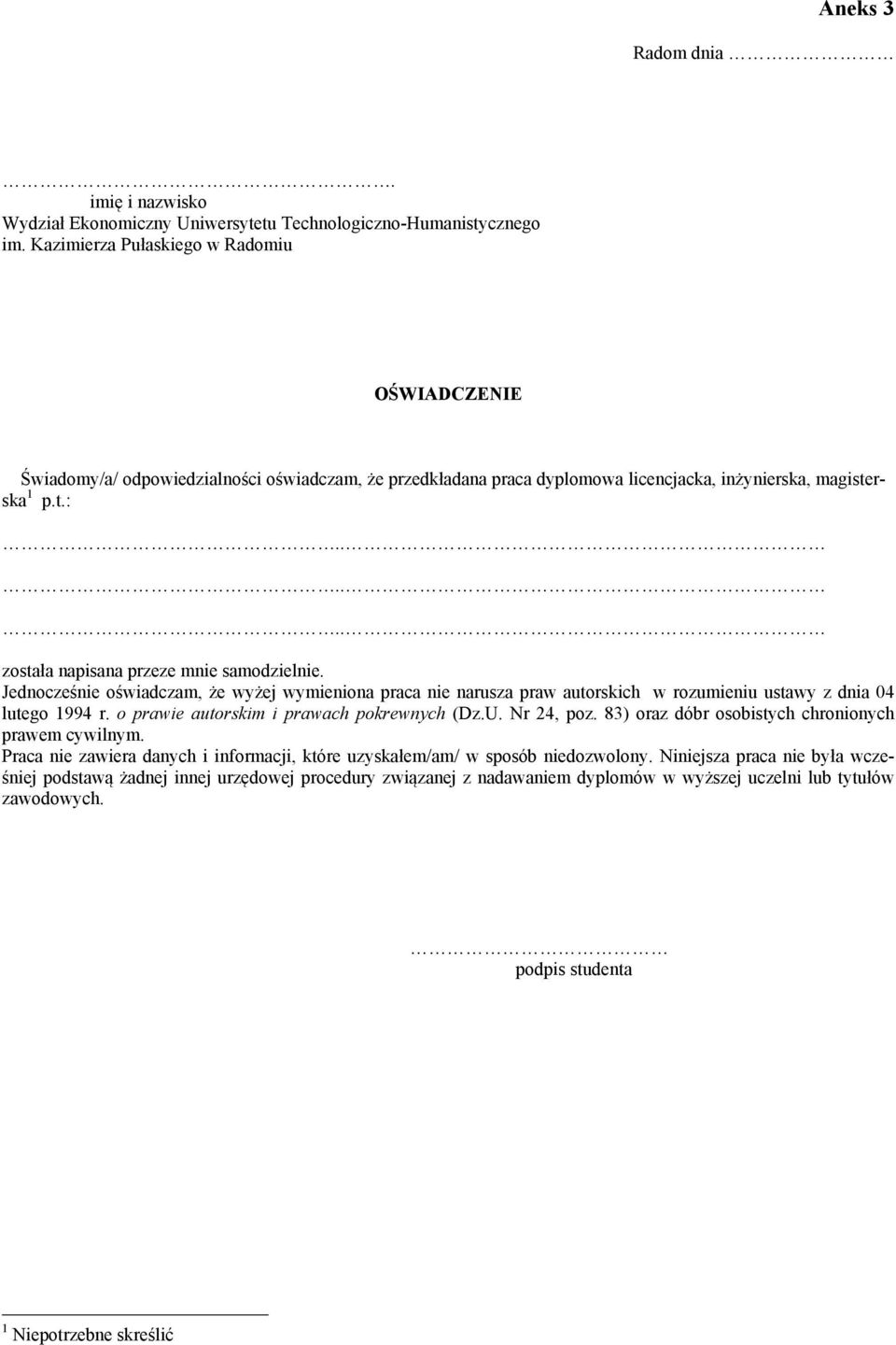 magisterska 1 p.t.: została napisana przeze mnie samodzielnie. Jednocześnie oświadczam, że wyżej wymieniona praca nie narusza praw autorskich w rozumieniu ustawy z dnia 04 lutego 1994 r.