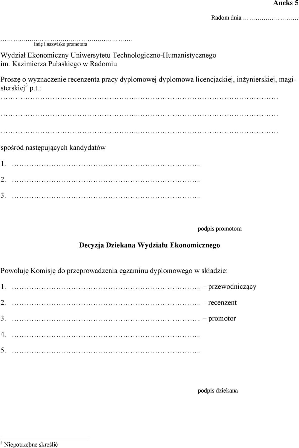 pracy dyplomowej dyplomowa licencjackiej, inżynierskiej, magisterskiej 3 p.t.:...... spośród następujących kandydatów 1... 2.