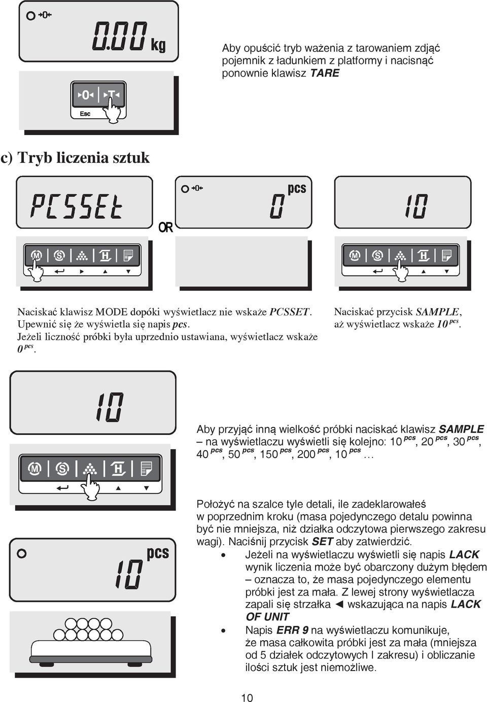 Aby przyj inn wielko próbki naciska klawisz SAMPLE na wy wietlaczu wy wietli si kolejno: 10 pcs, 20 pcs, 30 pcs, 40 pcs, 50 pcs, 150 pcs, 200 pcs, 10 pcs Poło y na szalce tyle detali, ile