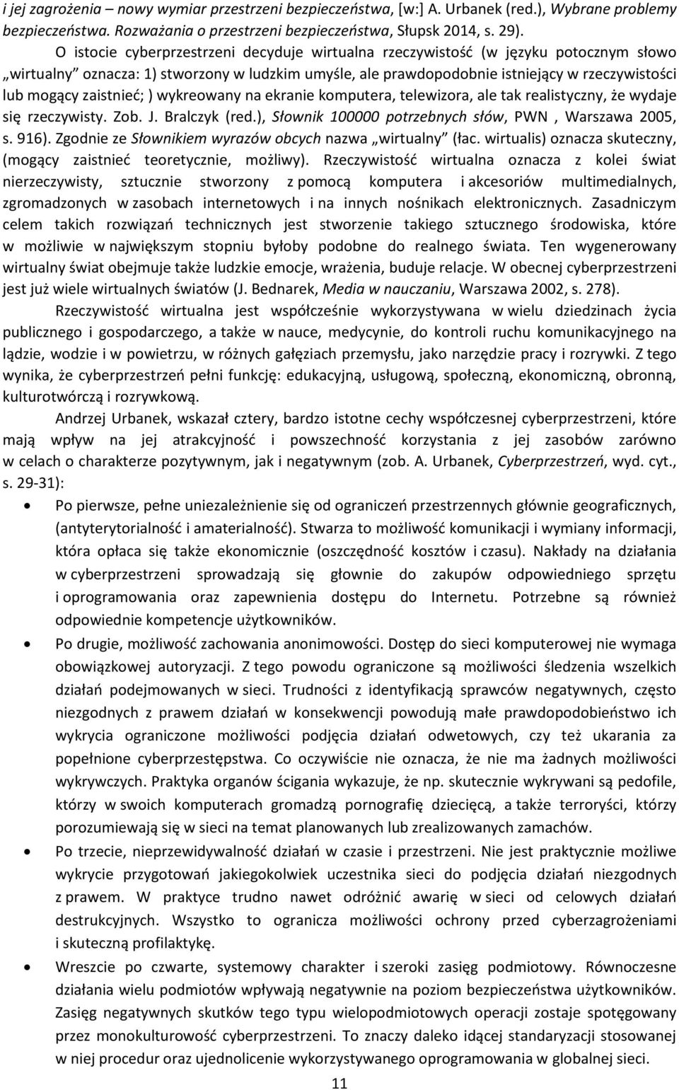 zaistnieć; ) wykreowany na ekranie komputera, telewizora, ale tak realistyczny, że wydaje się rzeczywisty. Zob. J. Bralczyk (red.), Słownik 100000 potrzebnych słów, PWN, Warszawa 2005, s. 916).