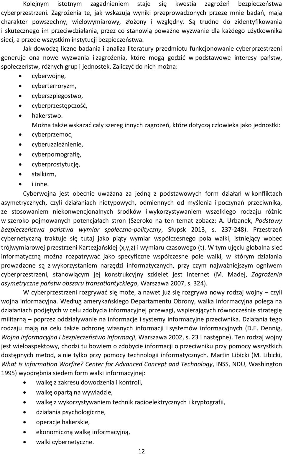 Są trudne do zidentyfikowania i skutecznego im przeciwdziałania, przez co stanowią poważne wyzwanie dla każdego użytkownika sieci, a przede wszystkim instytucji bezpieczeństwa.
