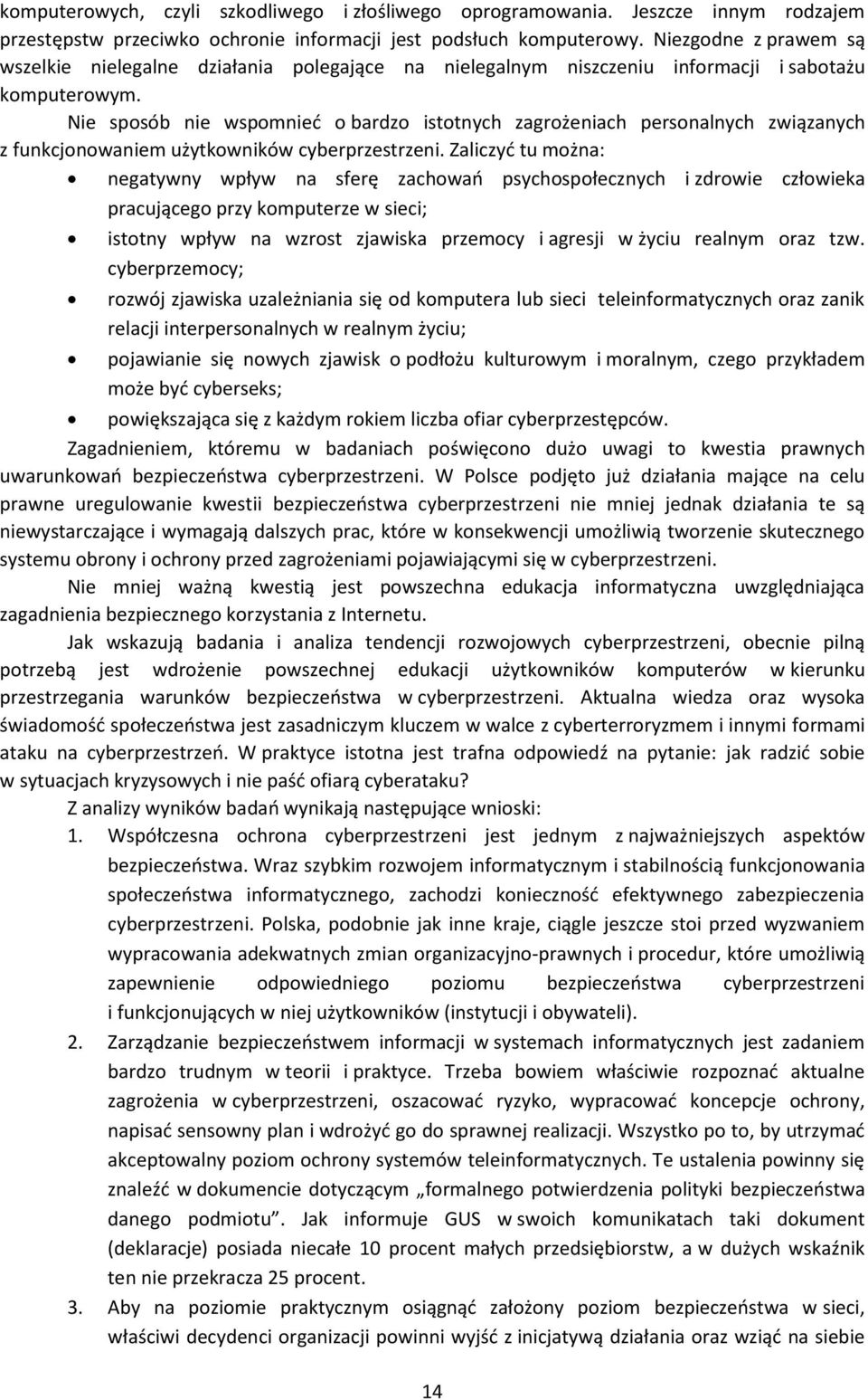 Nie sposób nie wspomnieć o bardzo istotnych zagrożeniach personalnych związanych z funkcjonowaniem użytkowników cyberprzestrzeni.