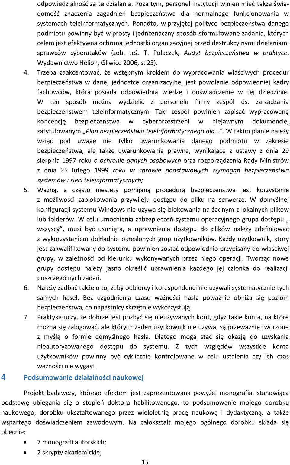 destrukcyjnymi działaniami sprawców cyberataków (zob. też. T. Polaczek, Audyt bezpieczeństwa w praktyce, Wydawnictwo Helion, Gliwice 2006, s. 23). 4.