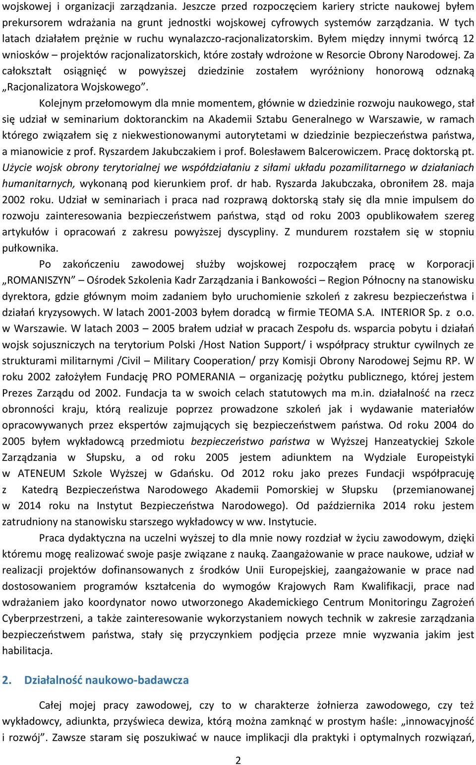 Za całokształt osiągnięć w powyższej dziedzinie zostałem wyróżniony honorową odznaką Racjonalizatora Wojskowego.
