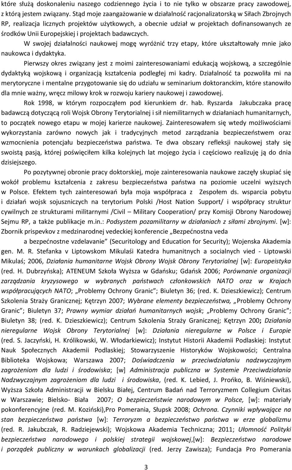 projektach badawczych. W swojej działalności naukowej mogę wyróżnić trzy etapy, które ukształtowały mnie jako naukowca i dydaktyka.