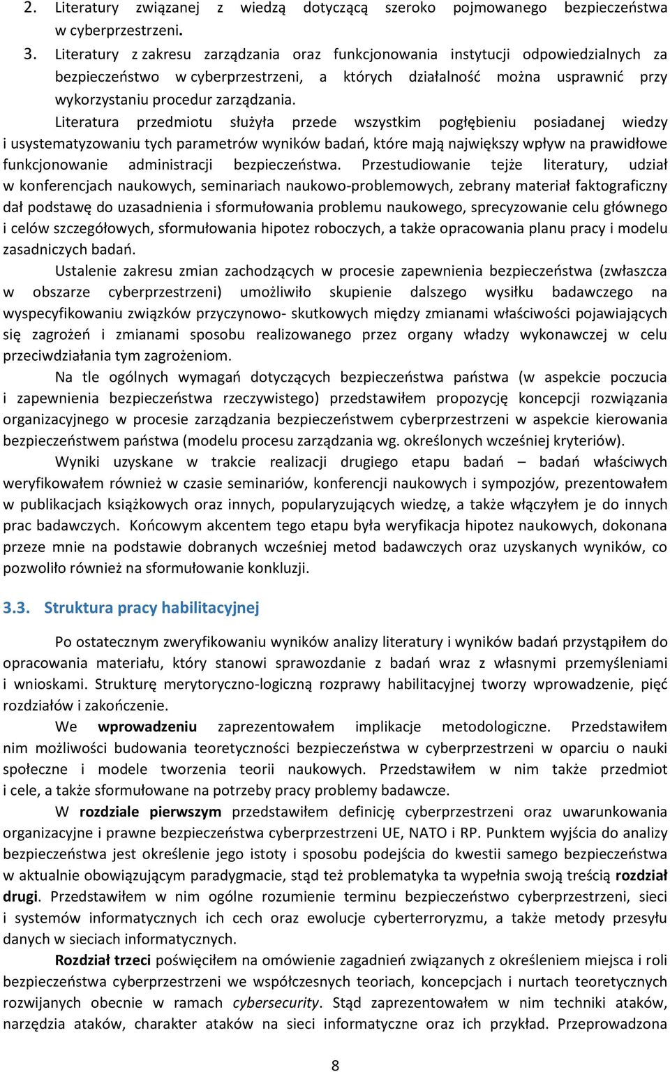 Literatura przedmiotu służyła przede wszystkim pogłębieniu posiadanej wiedzy i usystematyzowaniu tych parametrów wyników badań, które mają największy wpływ na prawidłowe funkcjonowanie administracji