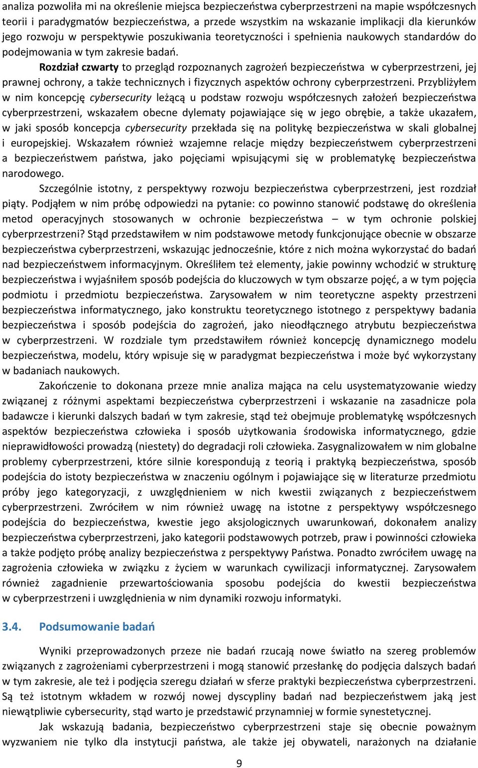 Rozdział czwarty to przegląd rozpoznanych zagrożeń bezpieczeństwa w cyberprzestrzeni, jej prawnej ochrony, a także technicznych i fizycznych aspektów ochrony cyberprzestrzeni.