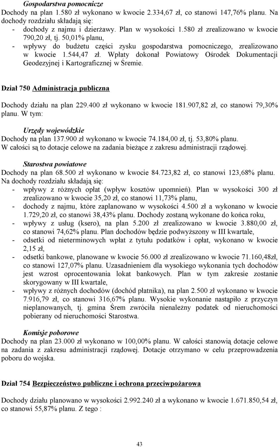 Wpłaty dokonał Powiatowy Ośrodek Dokumentacji Geodezyjnej i Kartograficznej w Śremie. Dział 750 Administracja publiczna Dochody działu na plan 229.400 zł wykonano w kwocie 181.