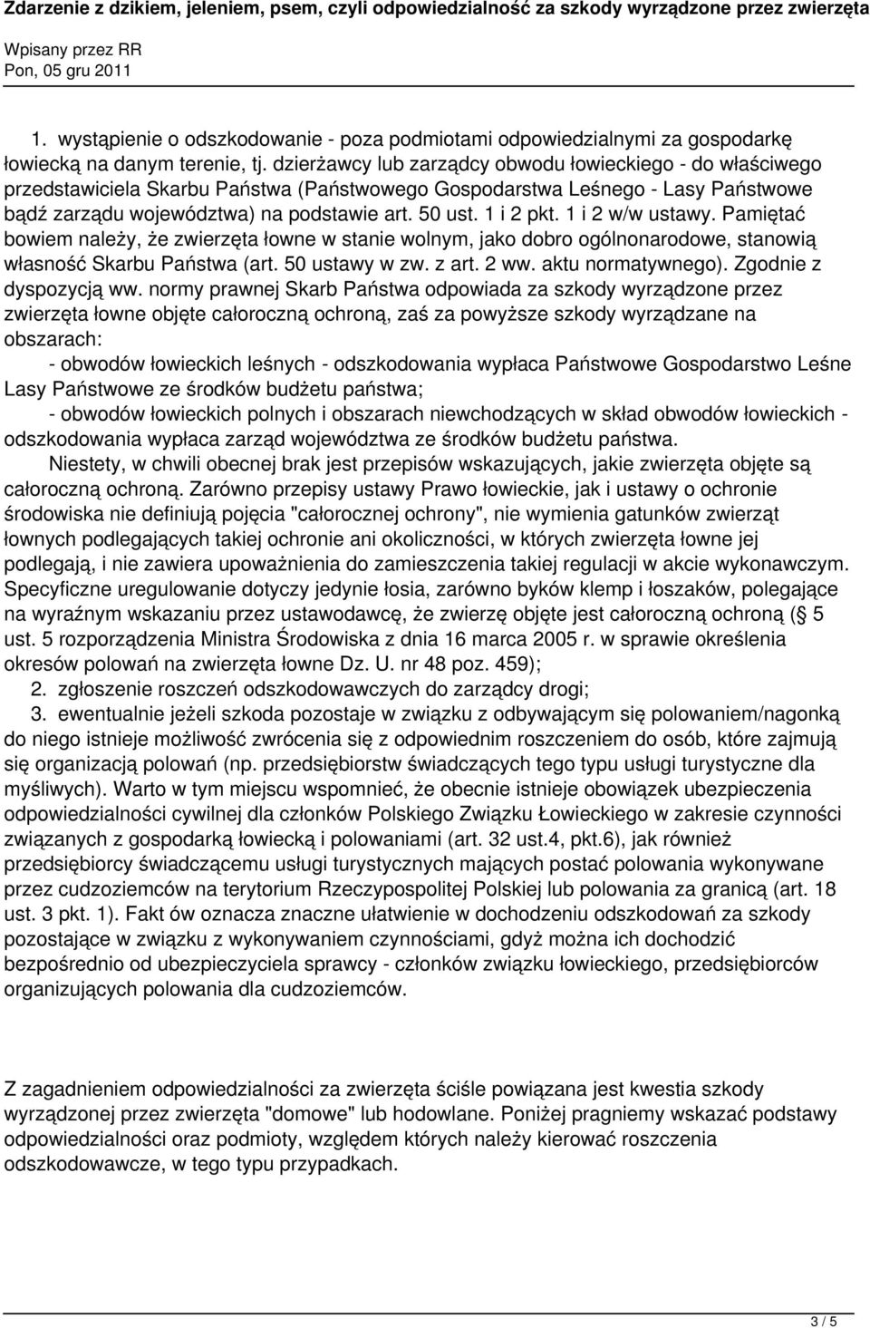 1 i 2 pkt. 1 i 2 w/w ustawy. Pamiętać bowiem należy, że zwierzęta łowne w stanie wolnym, jako dobro ogólnonarodowe, stanowią własność Skarbu Państwa (art. 50 ustawy w zw. z art. 2 ww.