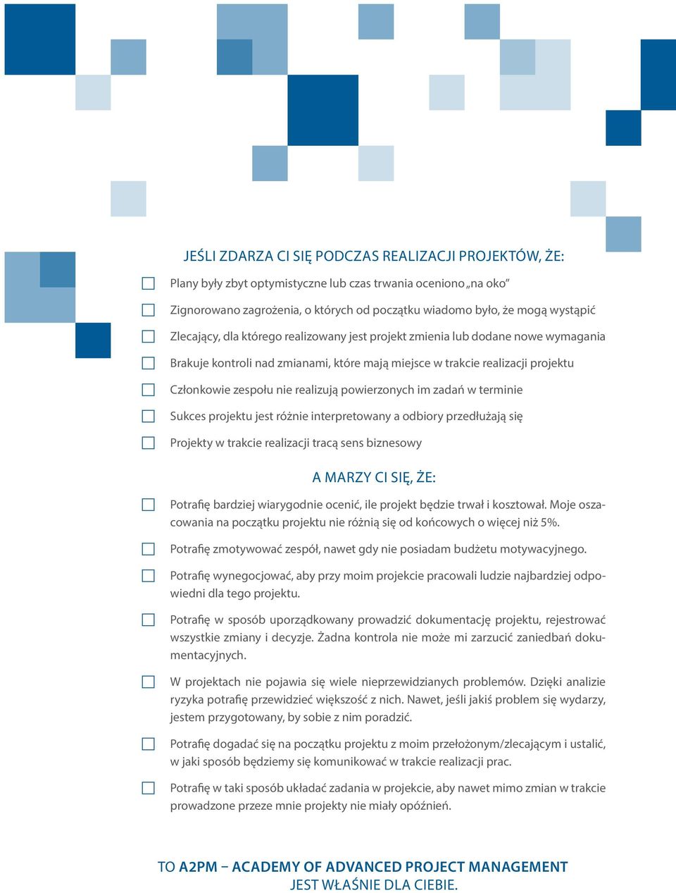 powierzonych im zadań w terminie Sukces projektu jest różnie interpretowany a odbiory przedłużają się Projekty w trakcie realizacji tracą sens biznesowy A MARZY CI SIĘ, ŻE: Potrafię bardziej