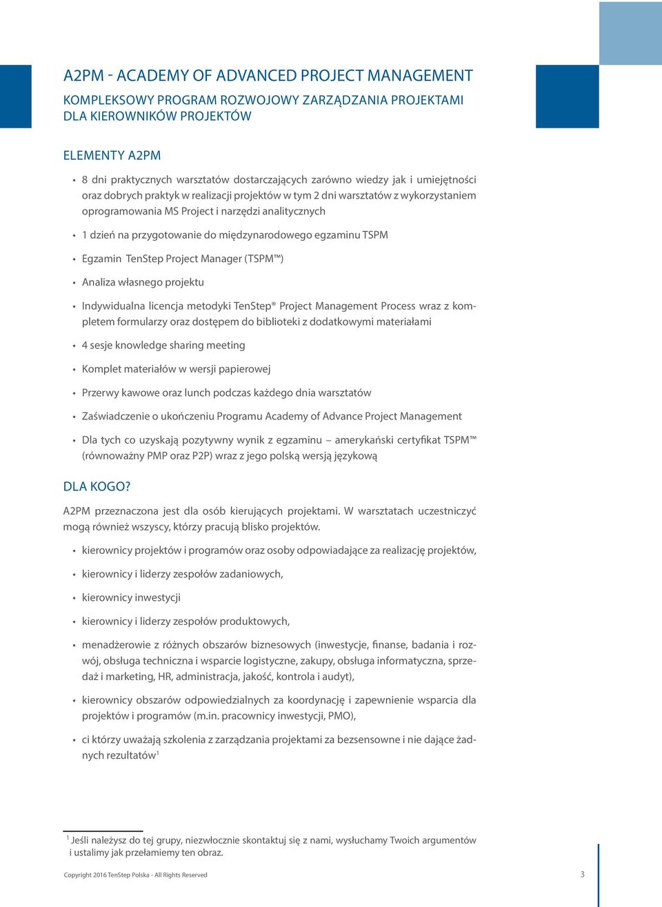 egzaminu TSPM Egzamin TenStep Project Manager (TSPM ) Analiza własnego projektu Indywidualna licencja metodyki TenStep Project Management Process wraz z kompletem formularzy oraz dostępem do