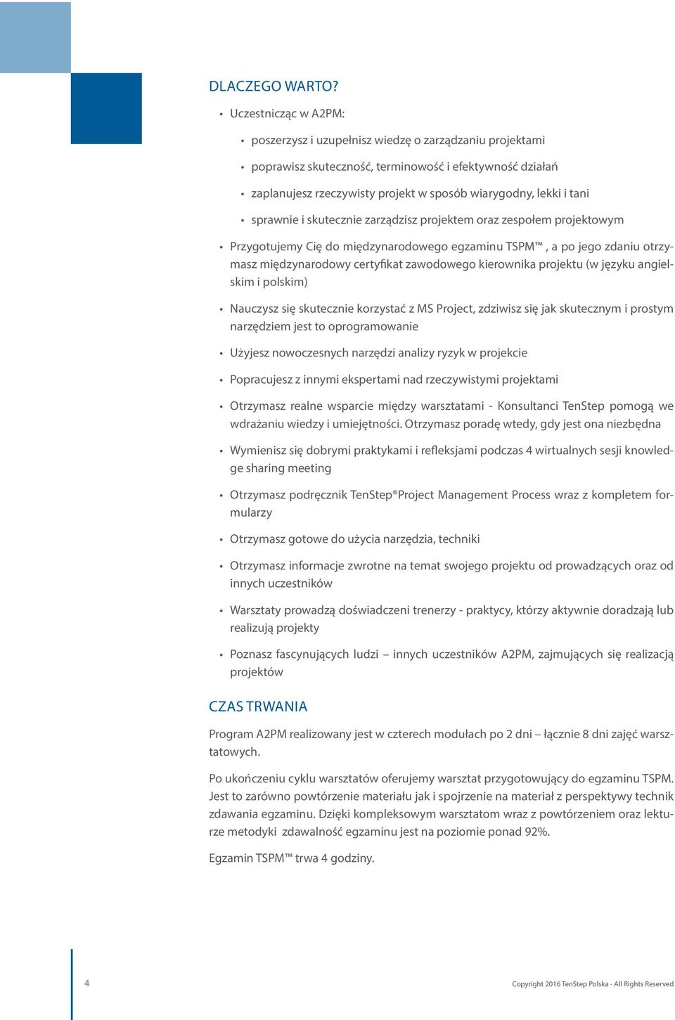 sprawnie i skutecznie zarządzisz projektem oraz zespołem projektowym Przygotujemy Cię do międzynarodowego egzaminu TSPM, a po jego zdaniu otrzymasz międzynarodowy certyfikat zawodowego kierownika