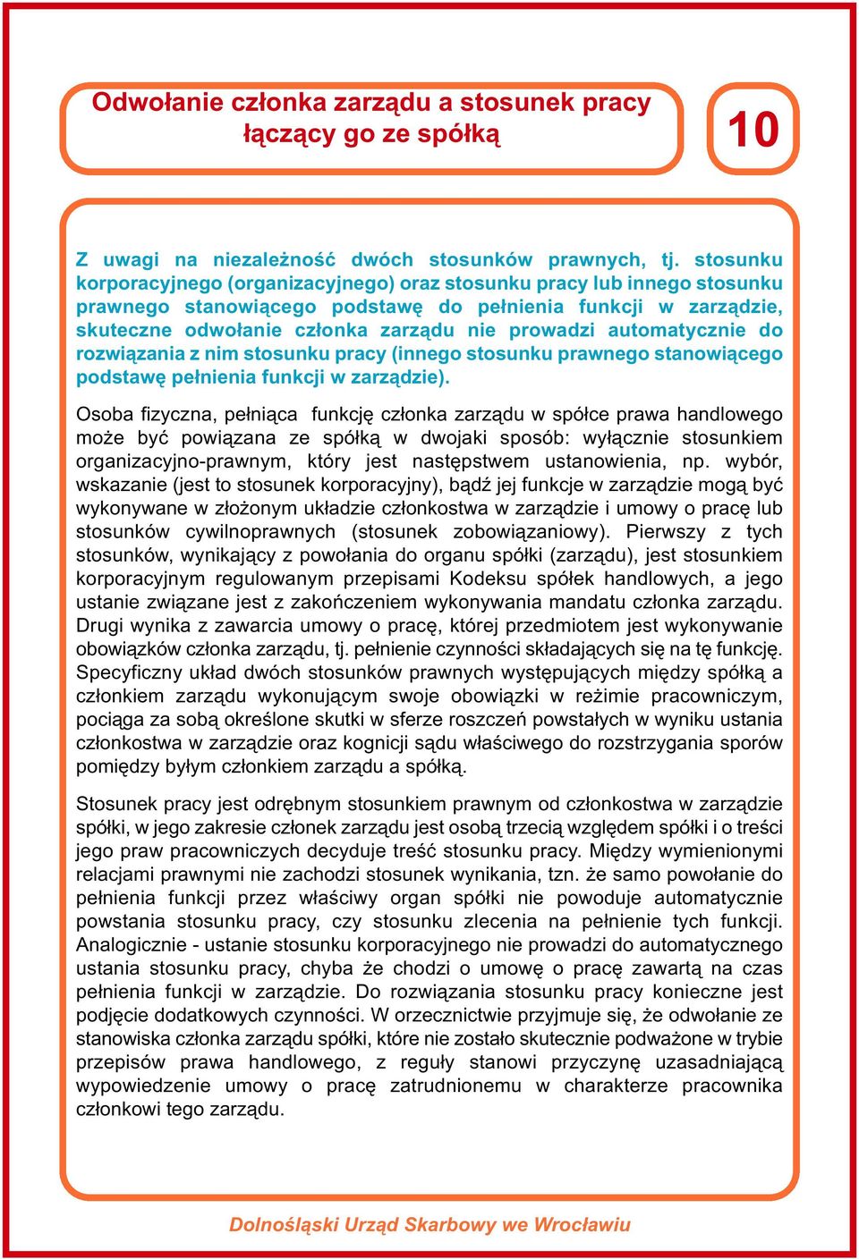 automatycznie do rozwiązania z nim stosunku pracy (innego stosunku prawnego stanowiącego podstawę pełnienia funkcji w zarządzie).