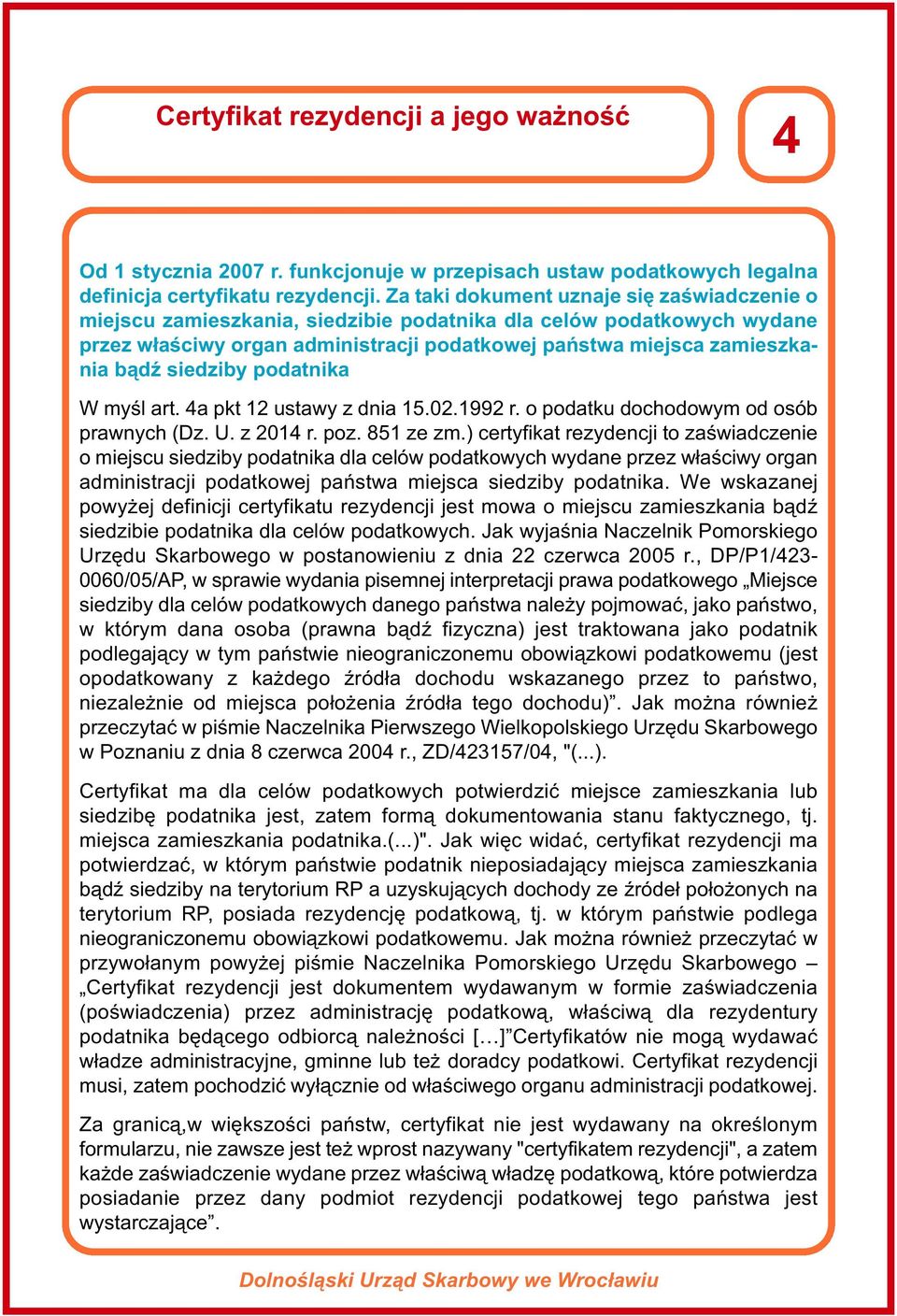 siedziby podatnika W myśl art. 4a pkt 12 ustawy z dnia 15.02.1992 r. o podatku dochodowym od osób prawnych (Dz. U. z 2014 r. poz. 851 ze zm.