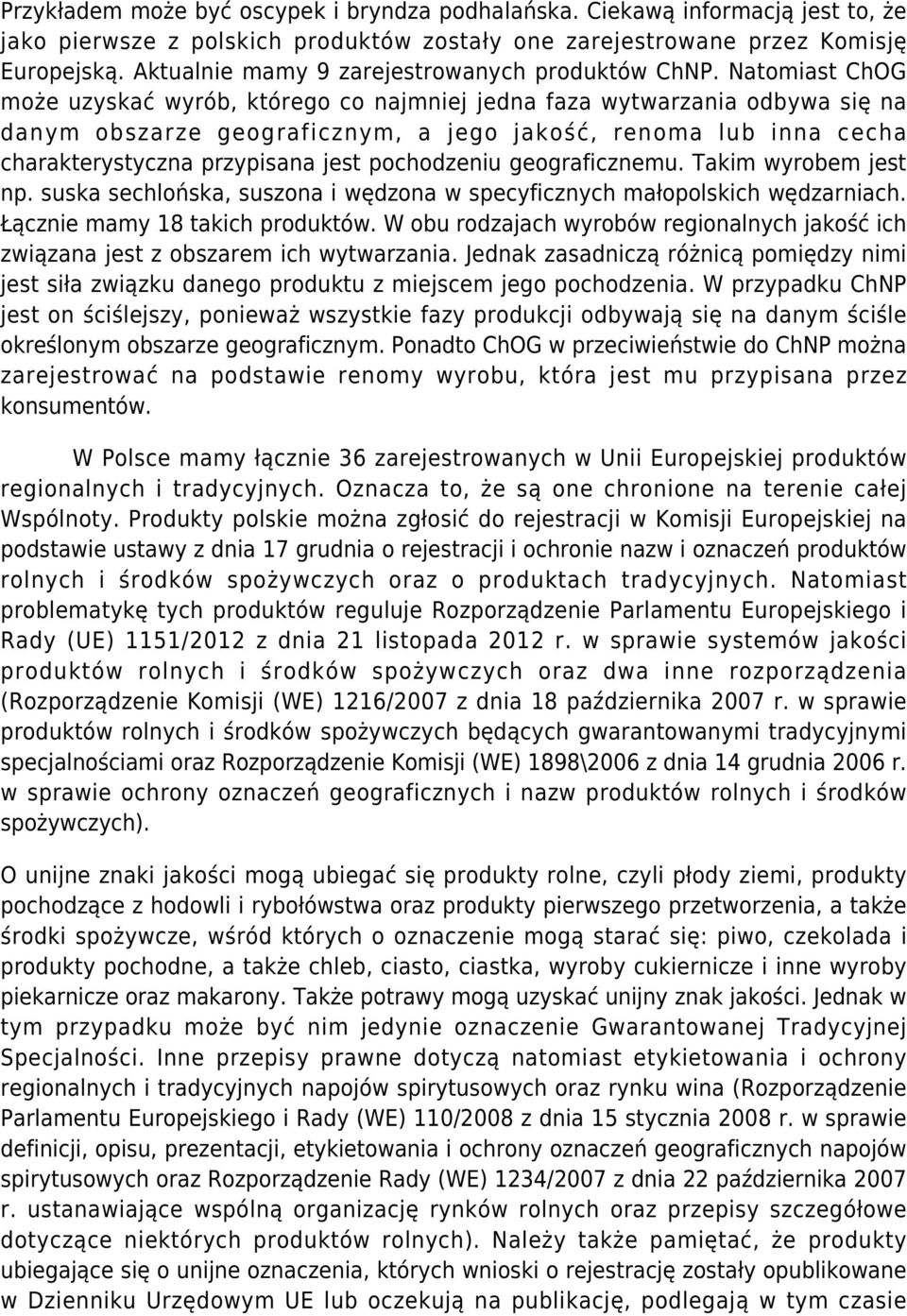 Natomiast ChOG może uzyskać wyrób, którego co najmniej jedna faza wytwarzania odbywa się na danym obszarze geograficznym, a jego jakość, renoma lub inna cecha charakterystyczna przypisana jest