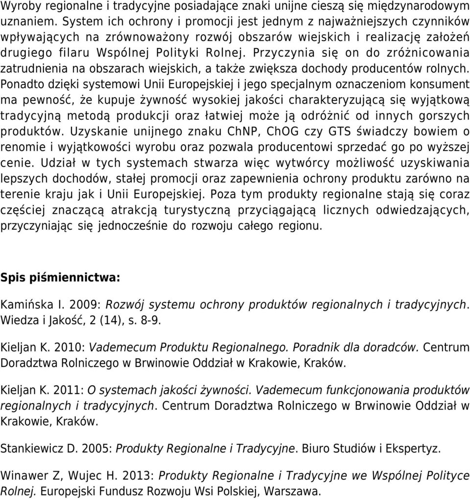 Przyczynia się on do zróżnicowania zatrudnienia na obszarach wiejskich, a także zwiększa dochody producentów rolnych.