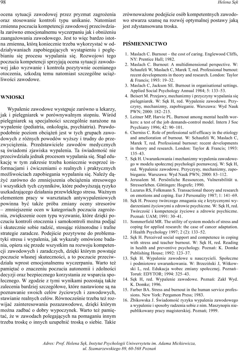 Jest to wiêc bardzo istotna zmienna, któr¹ koniecznie trzeba wykorzystaæ w oddzia³ywaniach zapobiegaj¹cych wyst¹pieniu i pog³êbianiu siê procesu wypalania siê.