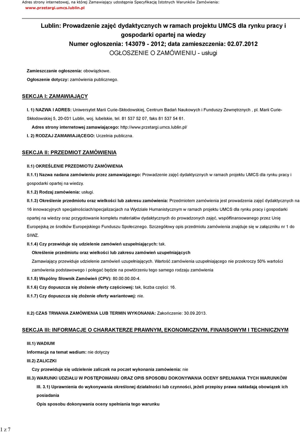 -2012; data zamieszczenia: 02.07.2012 OGŁOSZENIE O ZAMÓWIENIU - usługi Zamieszczanie ogłoszenia: obowiązkowe. Ogłoszenie dotyczy: zamówienia publicznego. SEKCJA I: ZAMAWIAJĄCY I.
